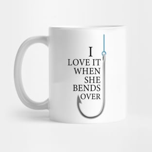 I Love It When She Bends Over Funny Fishing Mug